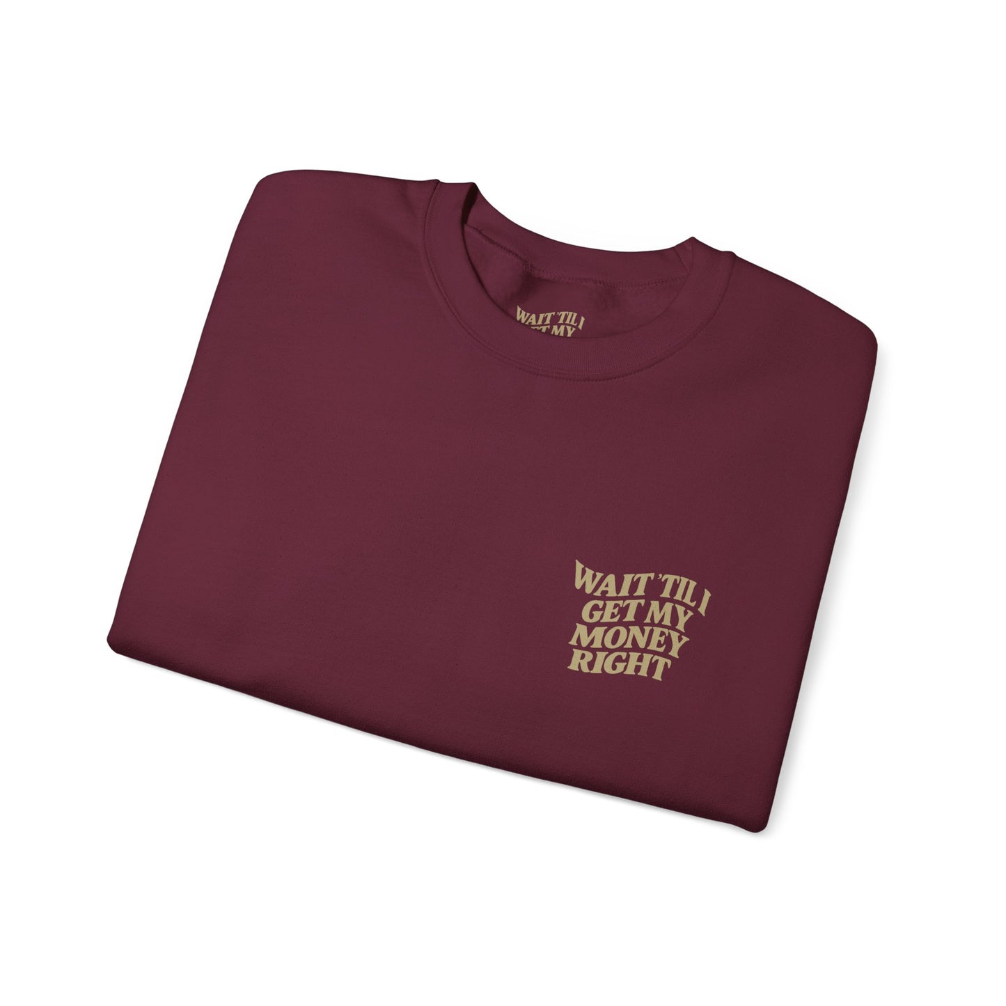 Wait 'Til My Money Right  Crewneck Sweatshirt
