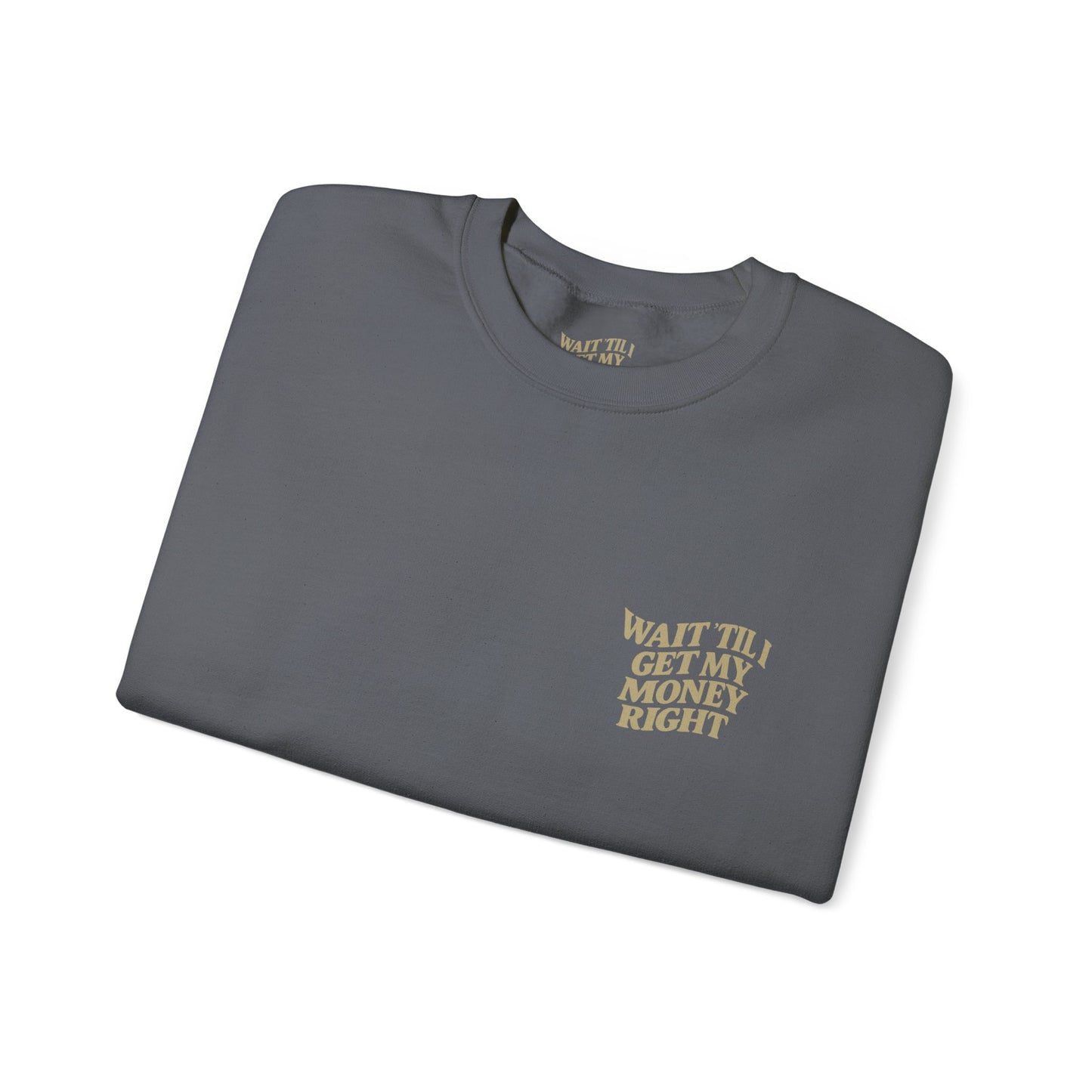 Wait 'Til My Money Right  Crewneck Sweatshirt