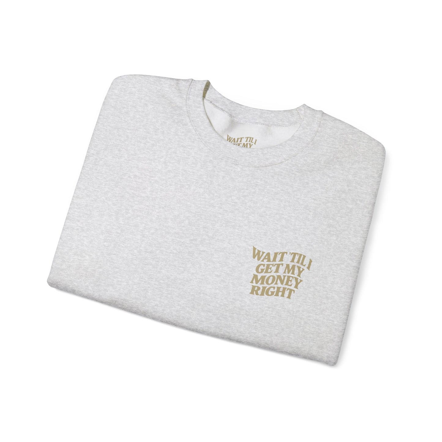 Wait 'Til My Money Right  Crewneck Sweatshirt