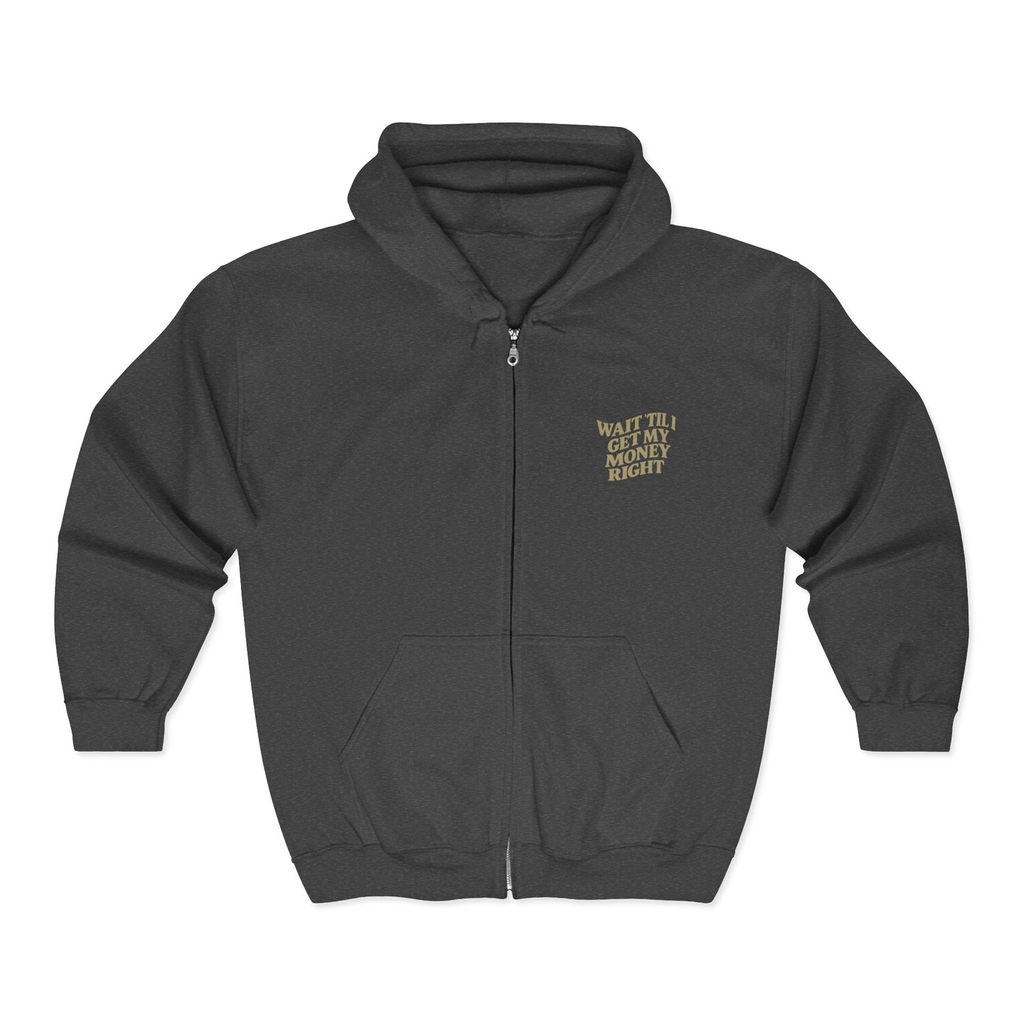 Wait 'Till My Money Right Full Zip Up Hooded Sweatshirt