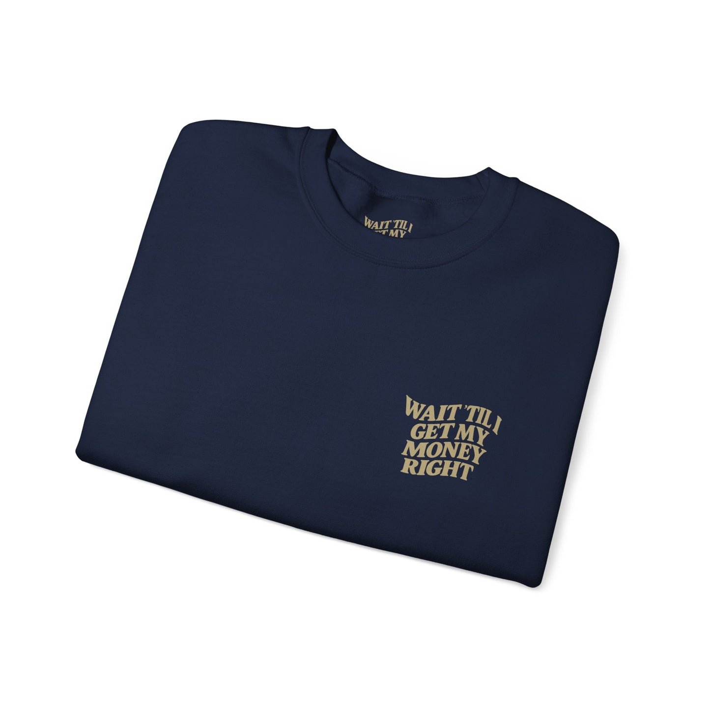 Wait 'Til My Money Right  Crewneck Sweatshirt