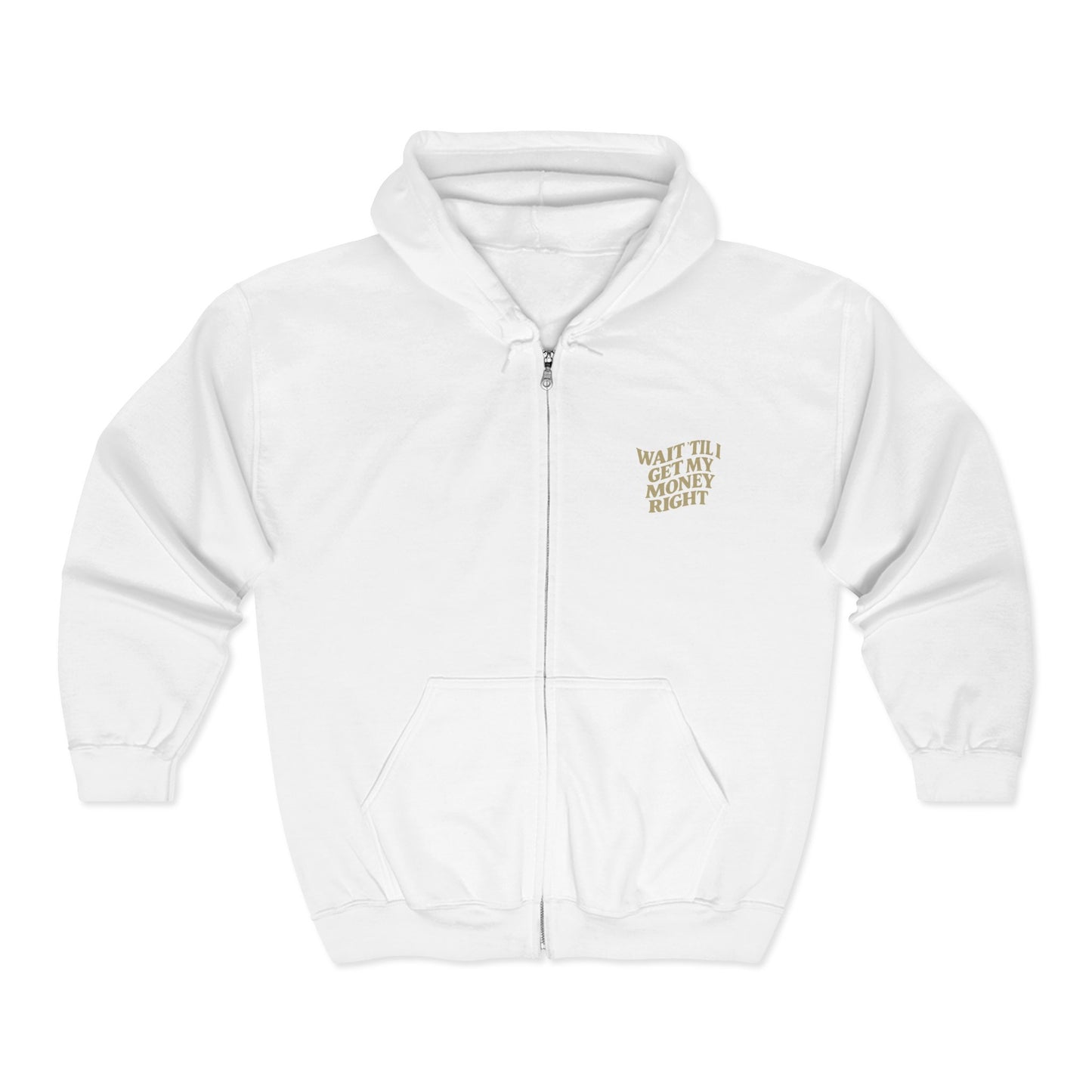 Wait 'Till My Money Right Full Zip Up Hooded Sweatshirt