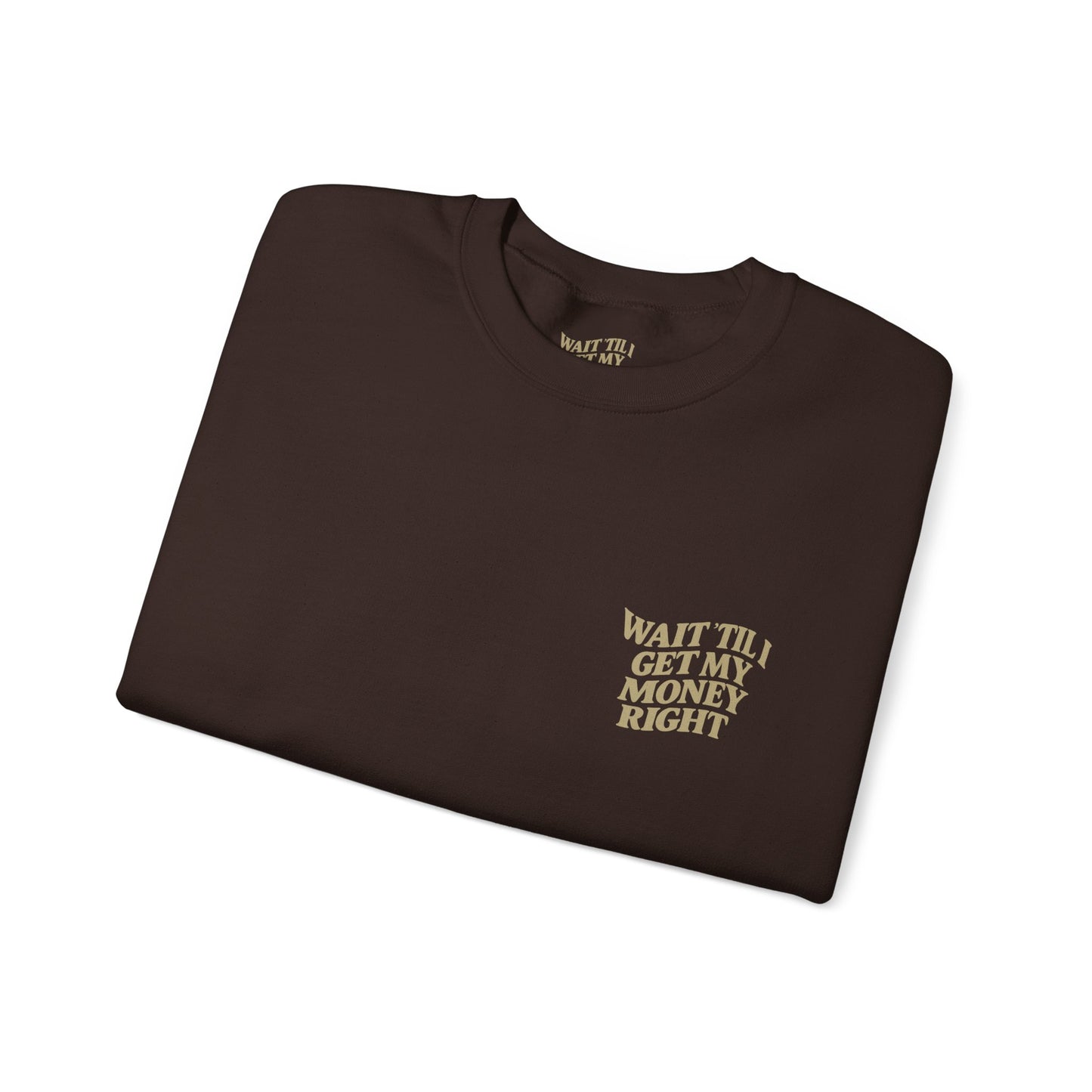 Wait 'Til My Money Right  Crewneck Sweatshirt