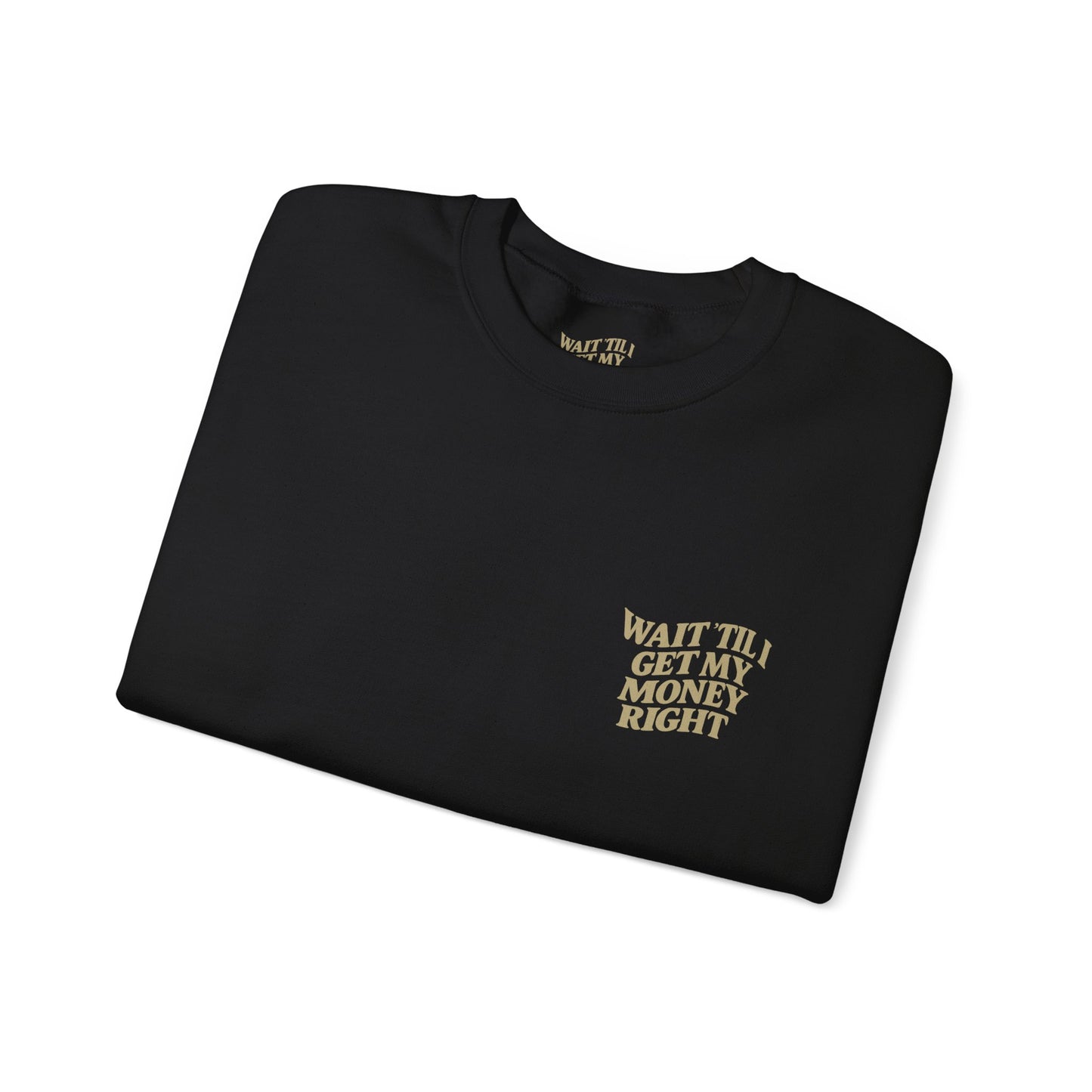 Wait 'Til My Money Right  Crewneck Sweatshirt
