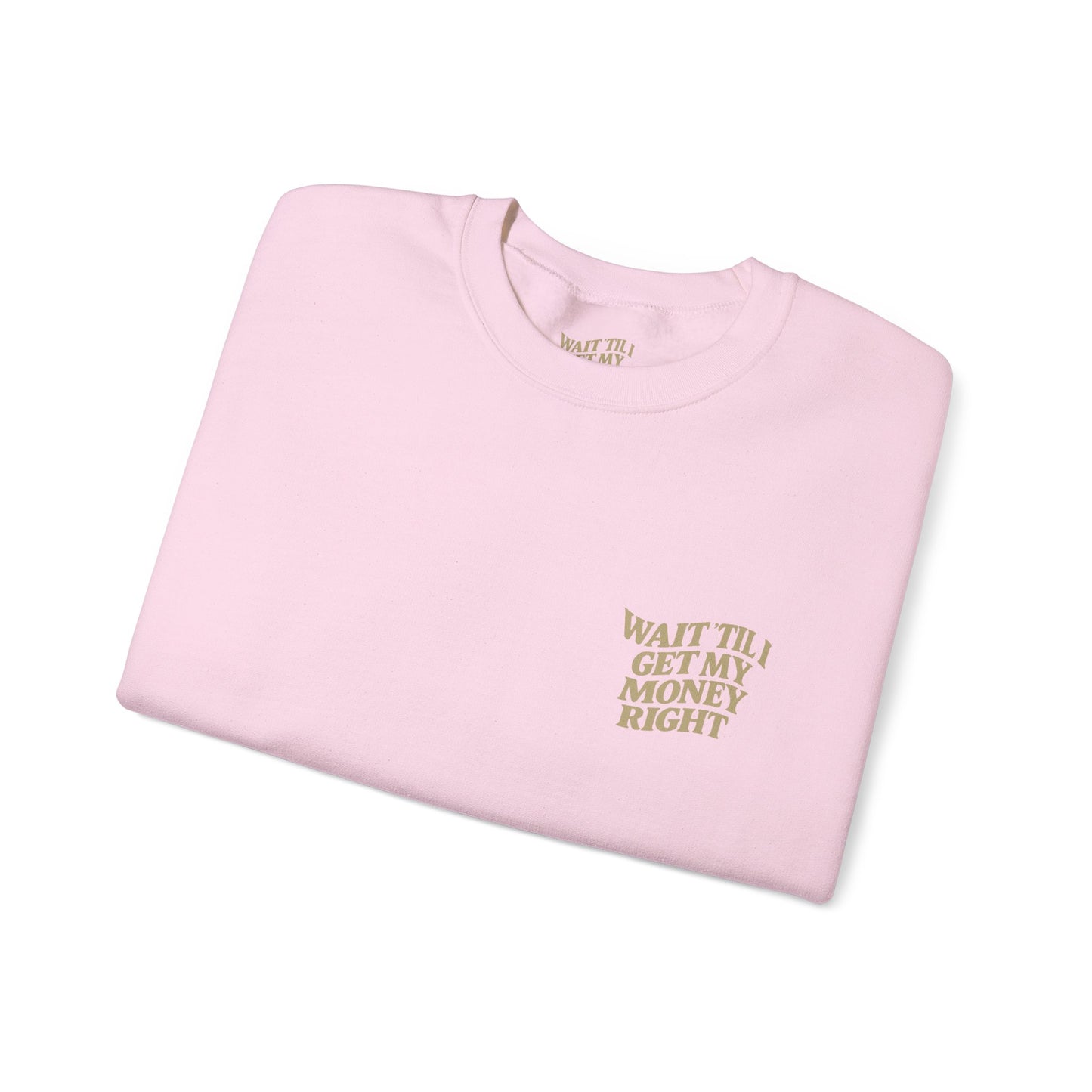 Wait 'Til My Money Right  Crewneck Sweatshirt